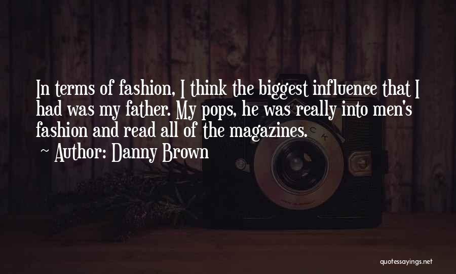 Fashion Magazines Quotes By Danny Brown