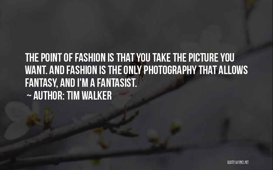 Fashion Photography Quotes By Tim Walker