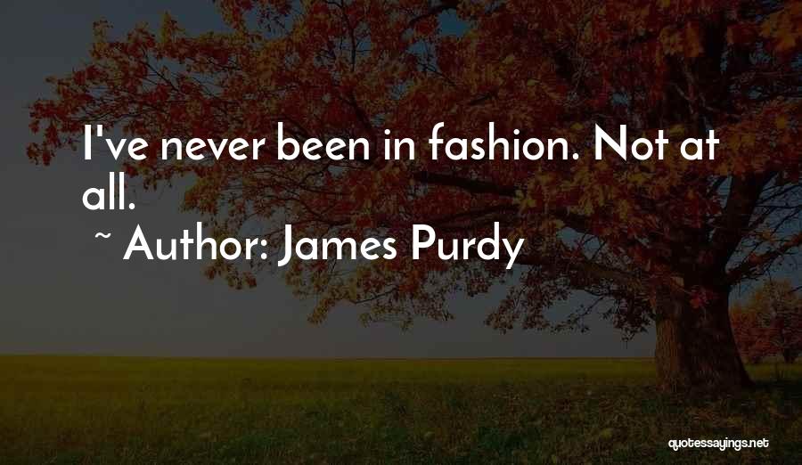 Fashion Quotes By James Purdy