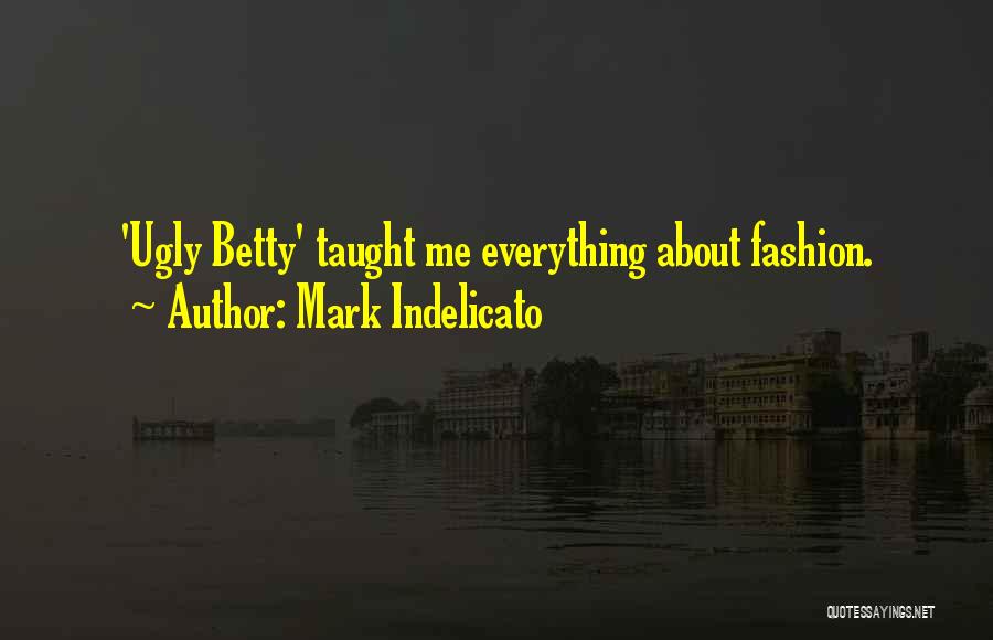 Fashion Quotes By Mark Indelicato