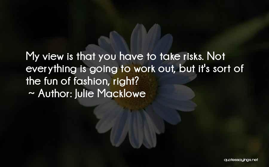 Fashion Risks Quotes By Julie Macklowe