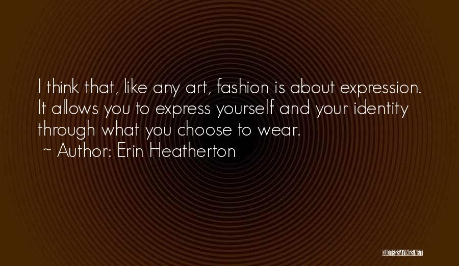 Fashion Self Expression Quotes By Erin Heatherton