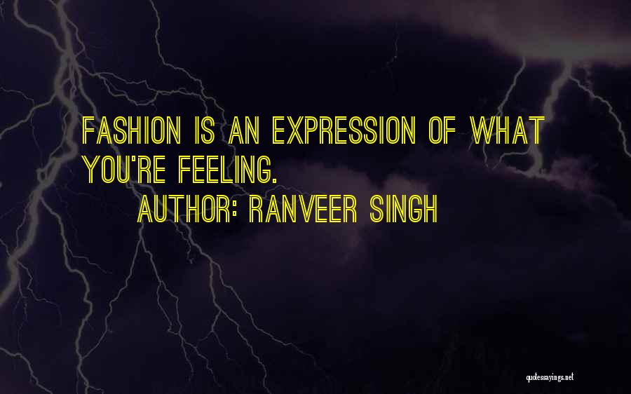 Fashion Self Expression Quotes By Ranveer Singh
