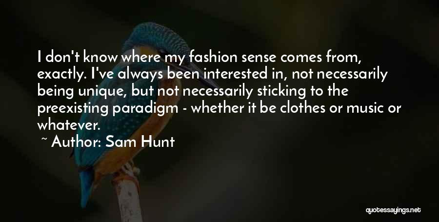 Fashion Sense Quotes By Sam Hunt