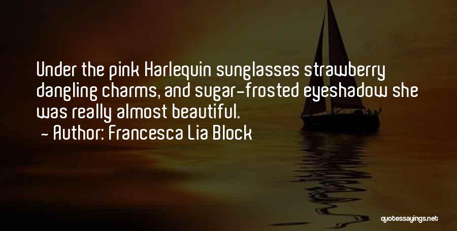 Fashion Sunglasses Quotes By Francesca Lia Block
