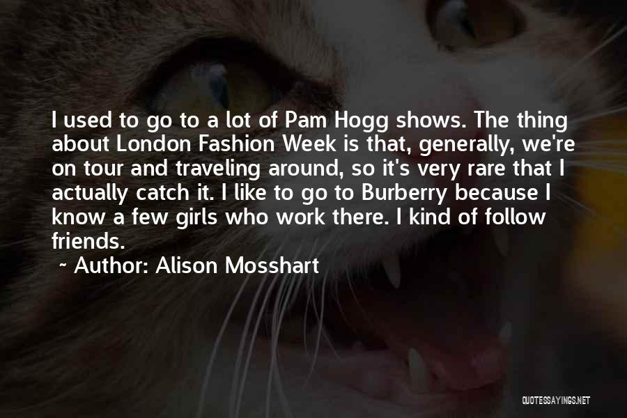 Fashion Week Quotes By Alison Mosshart