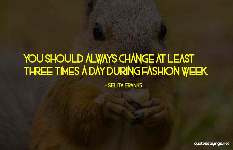 Fashion Week Quotes By Selita Ebanks Fashion Week Quotes By Selita Ebanks