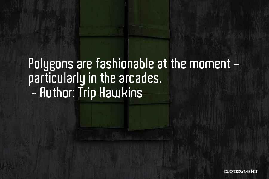 Fashionable Quotes By Trip Hawkins