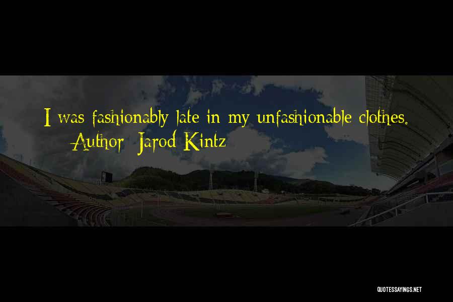 Fashionably Late Quotes By Jarod Kintz