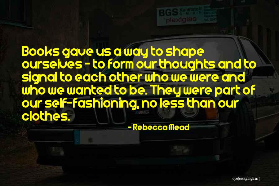 Fashioning Quotes By Rebecca Mead Fashioning Quotes By Rebecca Mead