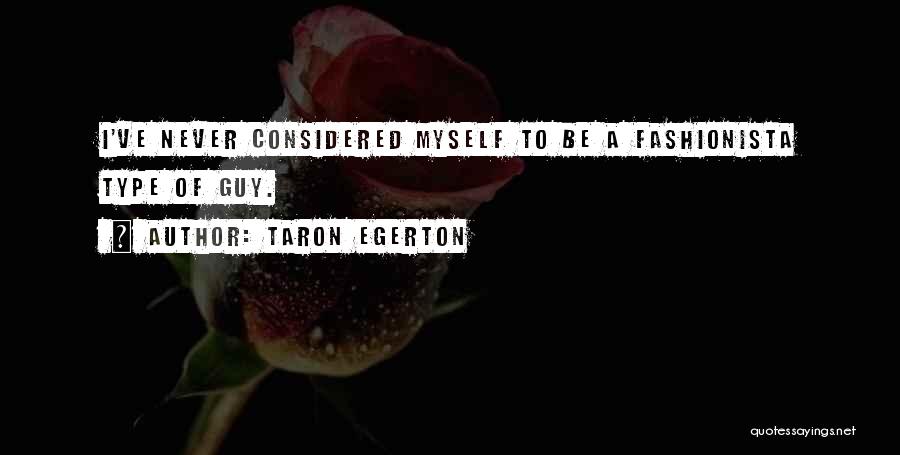 Fashionista Quotes By Taron Egerton