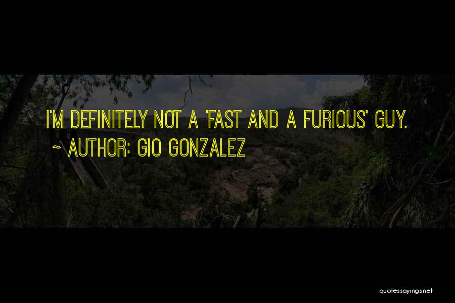 Fast And Furious Quotes By Gio Gonzalez