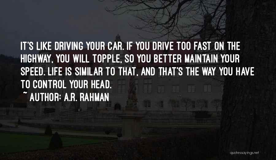 Fast Car Driving Quotes By A.R. Rahman