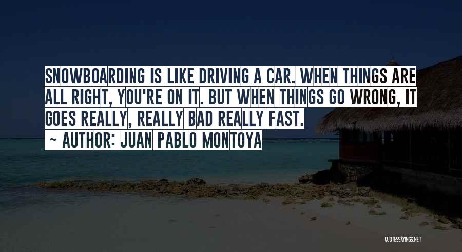 Fast Car Driving Quotes By Juan Pablo Montoya
