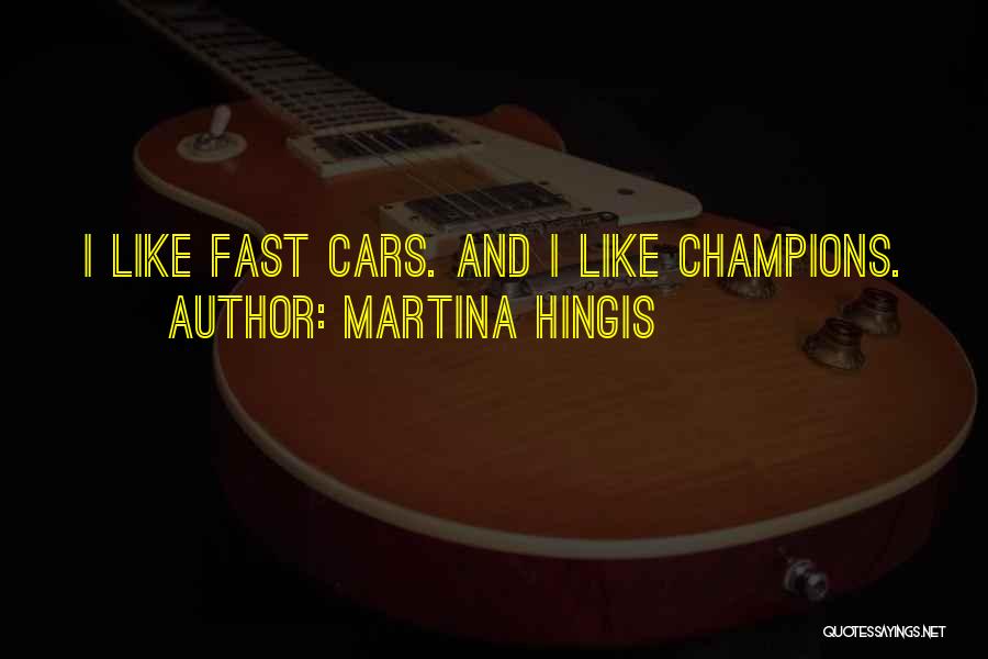 Fast Cars Quotes By Martina Hingis