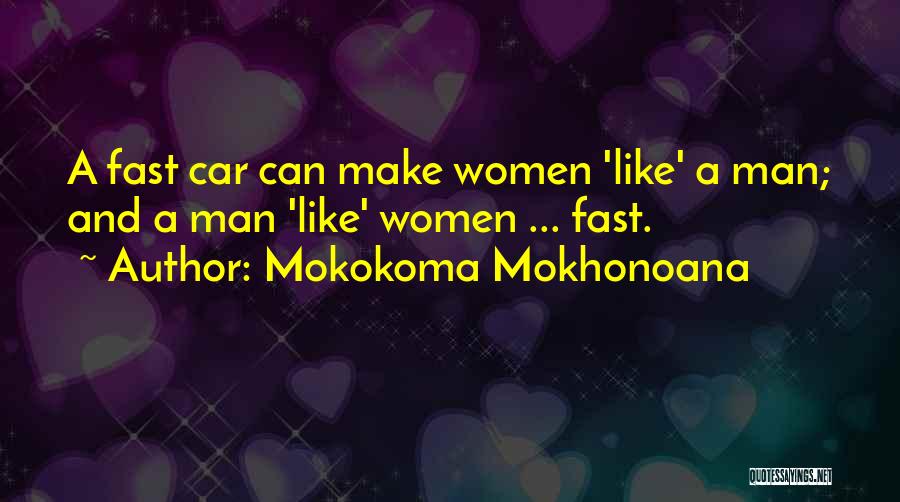 Fast Cars Quotes By Mokokoma Mokhonoana