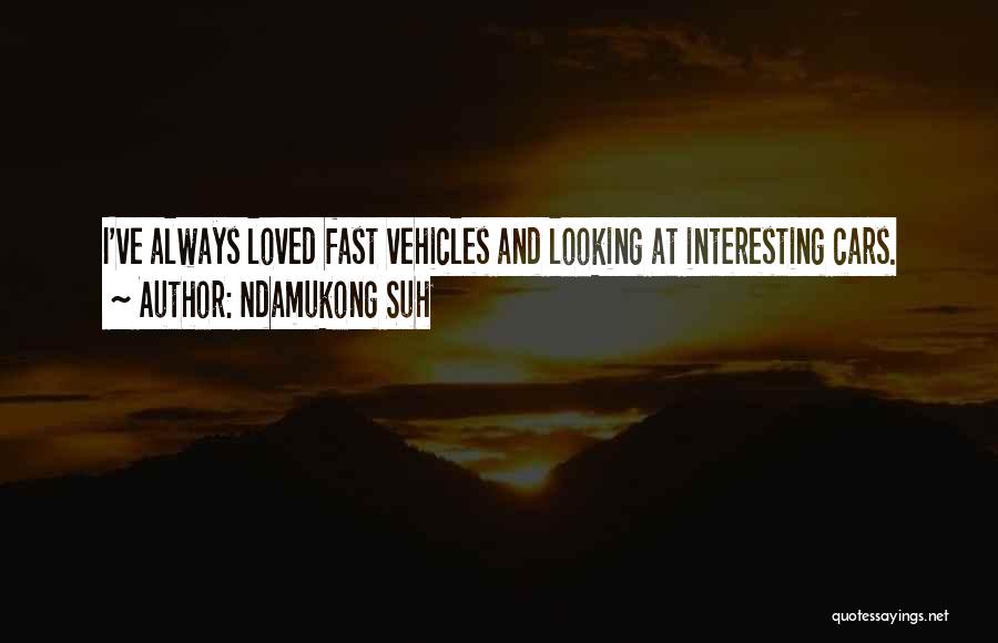 Fast Cars Quotes By Ndamukong Suh