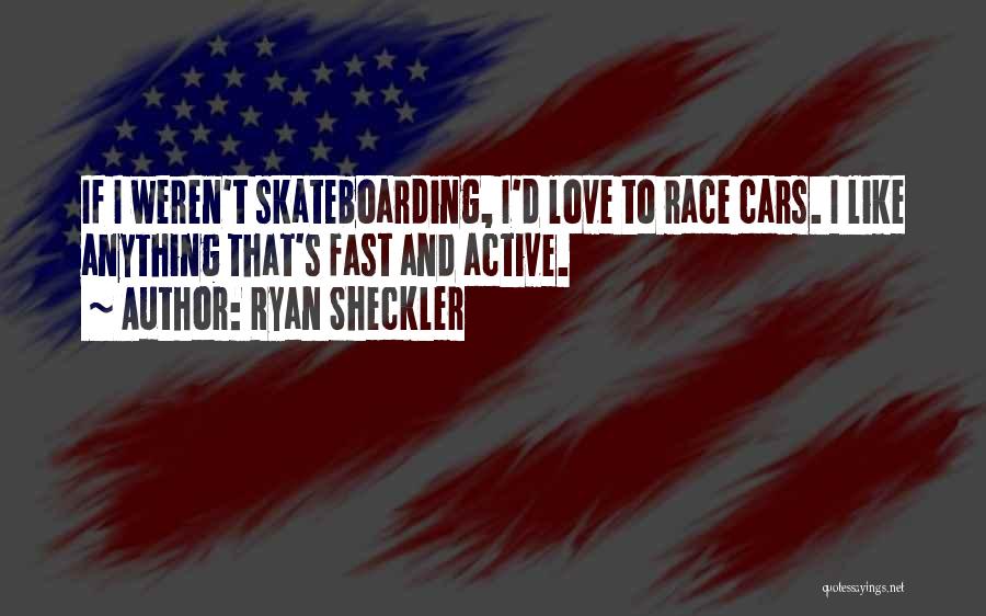 Fast Cars Quotes By Ryan Sheckler