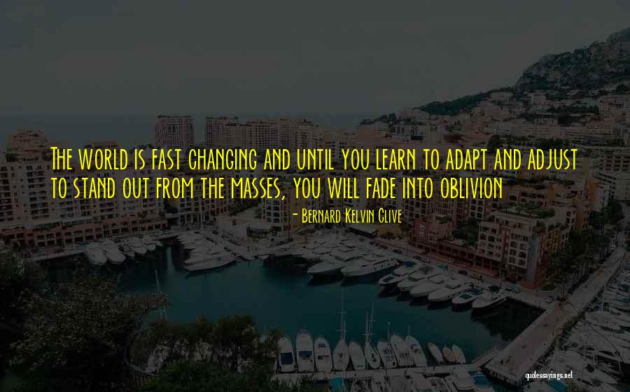 Fast Change Quotes By Bernard Kelvin Clive Fast Change Quotes By Bernard Kelvin Clive