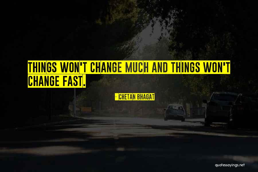 Fast Change Quotes By Chetan Bhagat