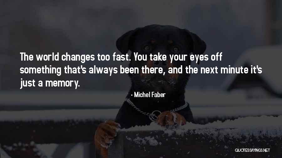 Fast Change Quotes By Michel Faber Fast Change Quotes By Michel Faber