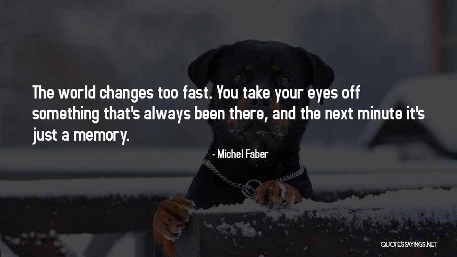 Fast Change Quotes By Michel Faber