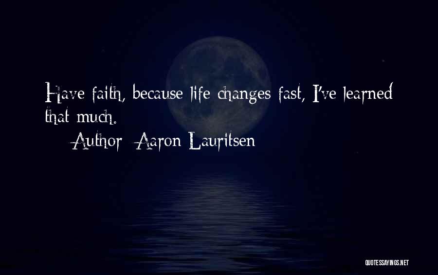 Fast Changes In Life Quotes By Aaron Lauritsen