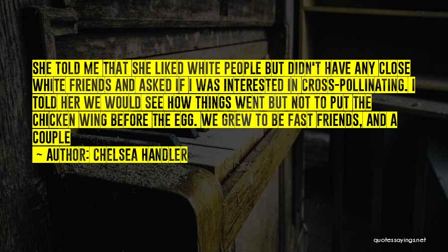 Fast Friends Quotes By Chelsea Handler