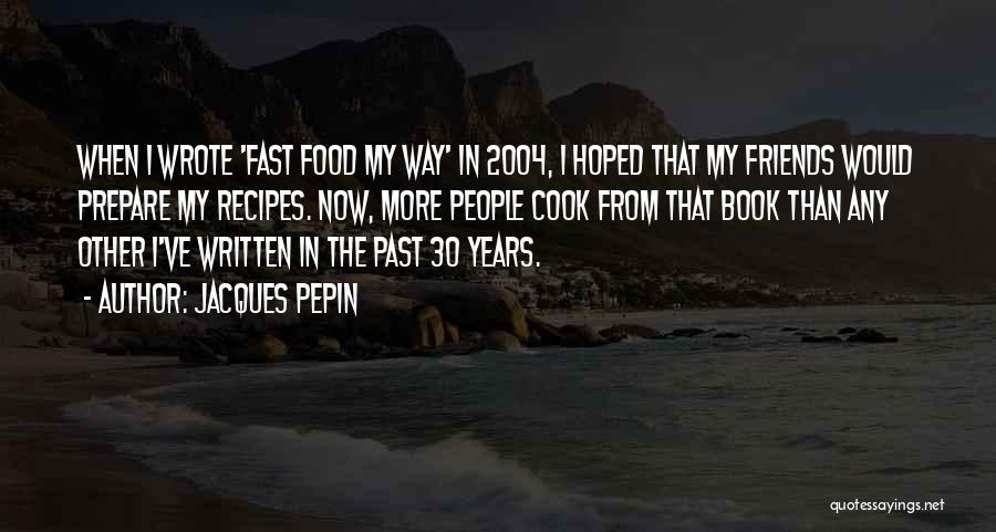 Fast Friends Quotes By Jacques Pepin