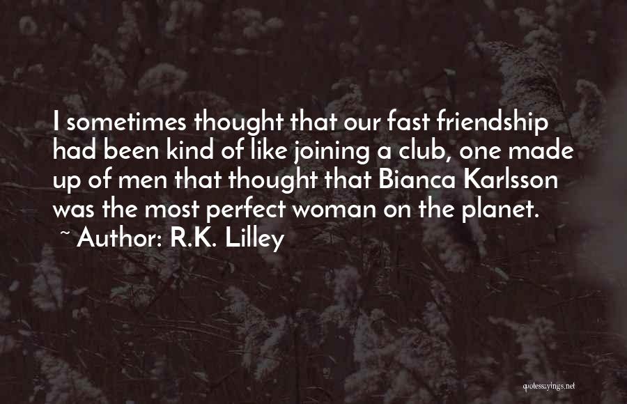 Fast Friendship Quotes By R.K. Lilley