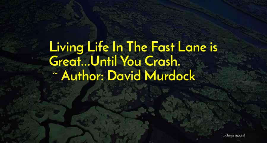 Fast Lane Quotes By David Murdock