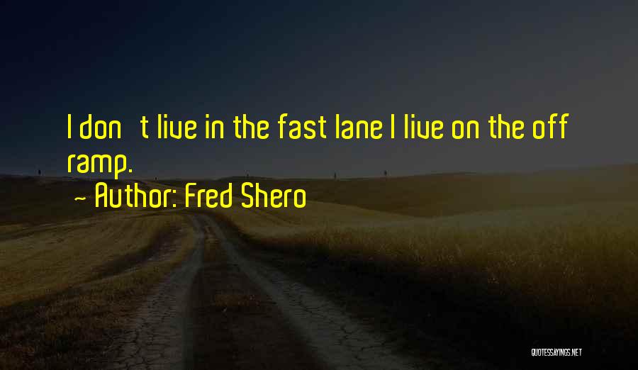 Fast Lane Quotes By Fred Shero