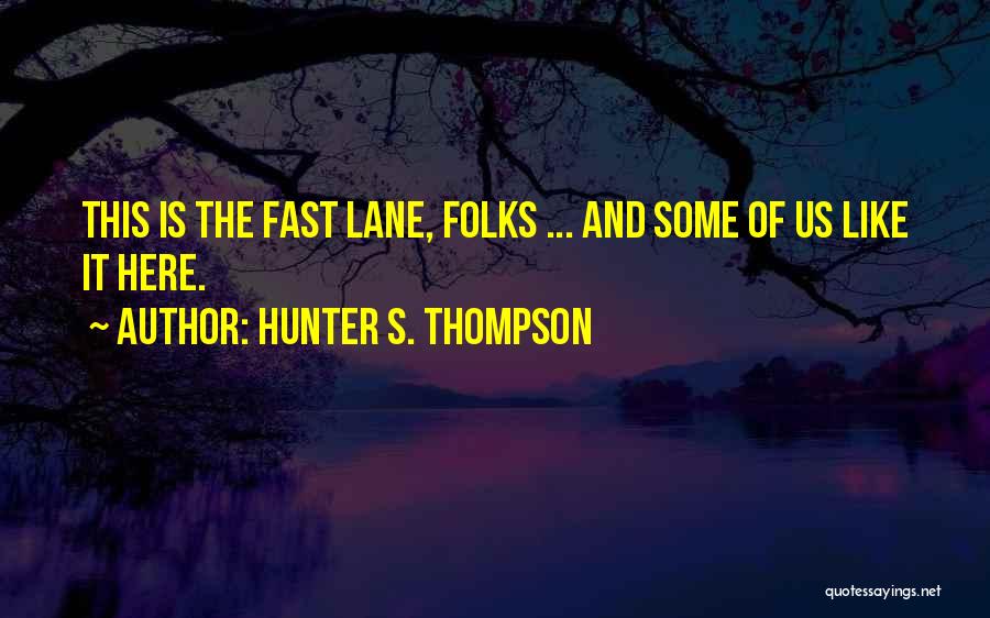 Fast Lane Quotes By Hunter S. Thompson