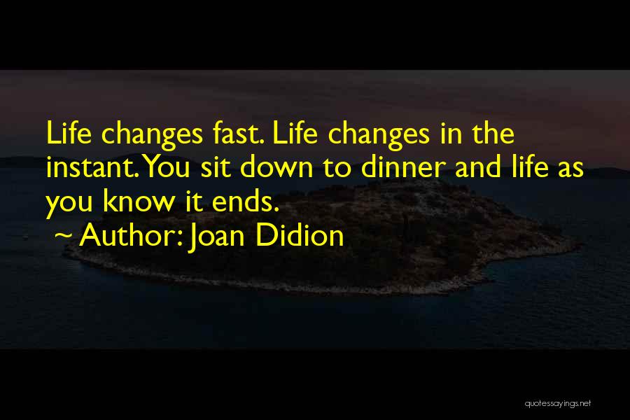 Fast Life Quotes By Joan Didion