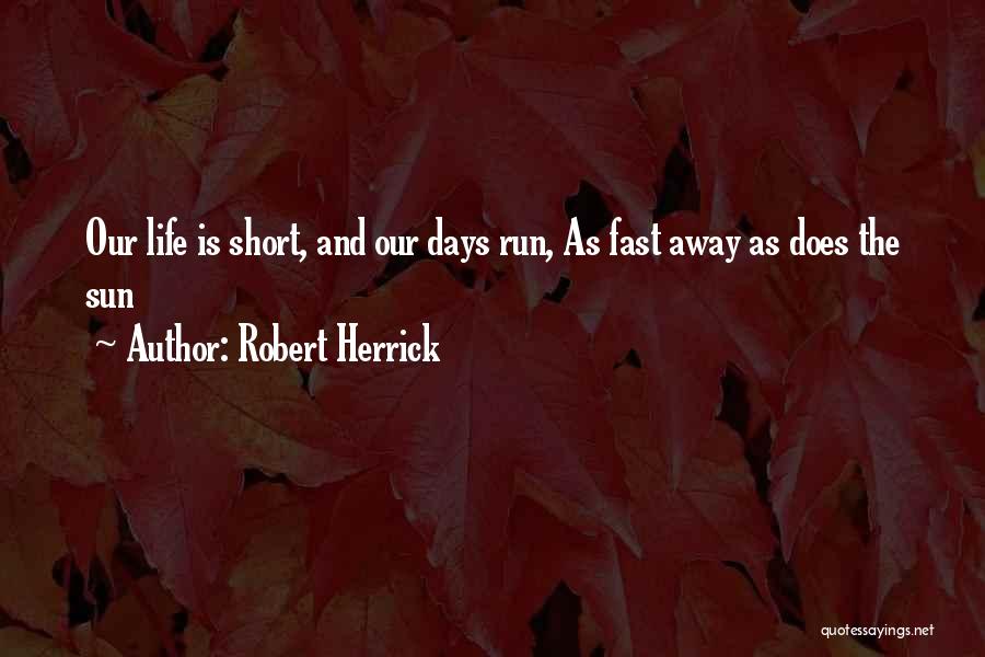 Fast Life Quotes By Robert Herrick