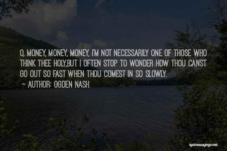 Fast Money Quotes By Ogden Nash