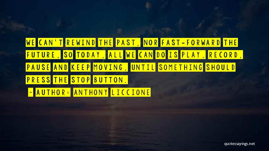 Fast Moving Life Quotes By Anthony Liccione