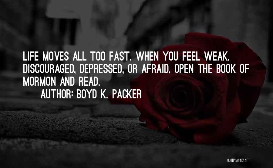 Fast Moving Life Quotes By Boyd K. Packer