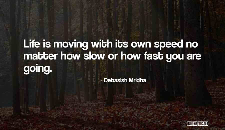 Fast Moving Life Quotes By Debasish Mridha