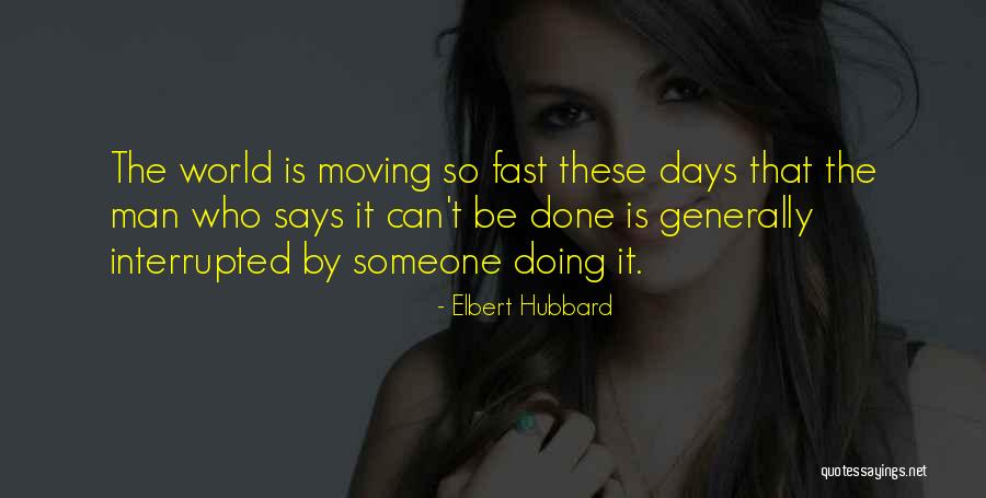 Fast Moving Life Quotes By Elbert Hubbard