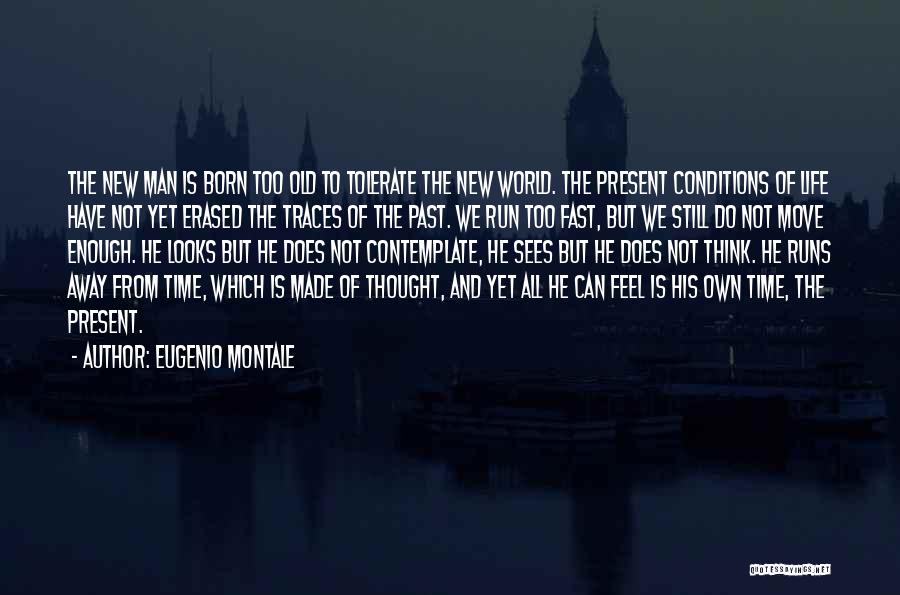 Fast Moving Life Quotes By Eugenio Montale