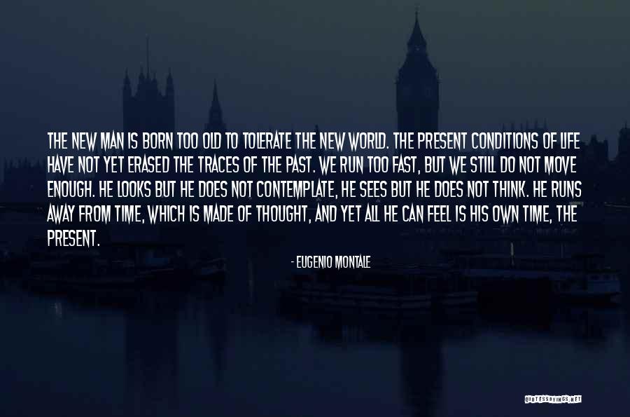 Fast Moving Life Quotes By Eugenio Montale Fast Moving Life Quotes By Eugenio Montale