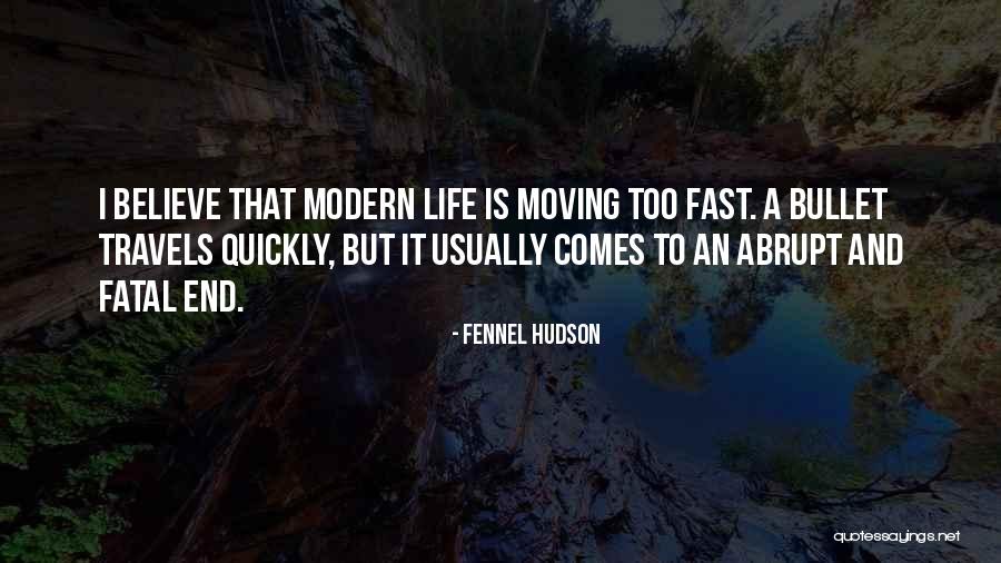 Fast Moving Life Quotes By Fennel Hudson