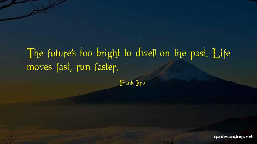 Fast Moving Life Quotes By Frank Iero Fast Moving Life Quotes By Frank Iero