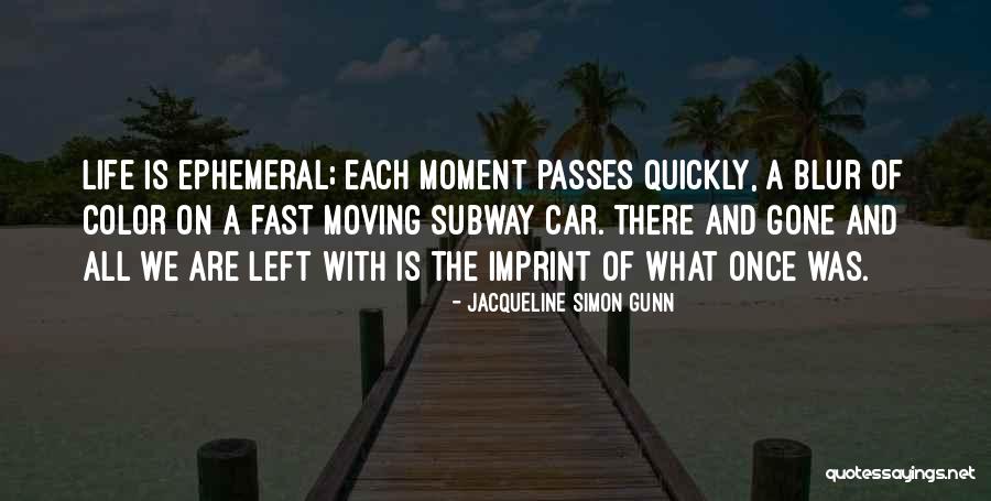 Fast Moving Life Quotes By Jacqueline Simon Gunn