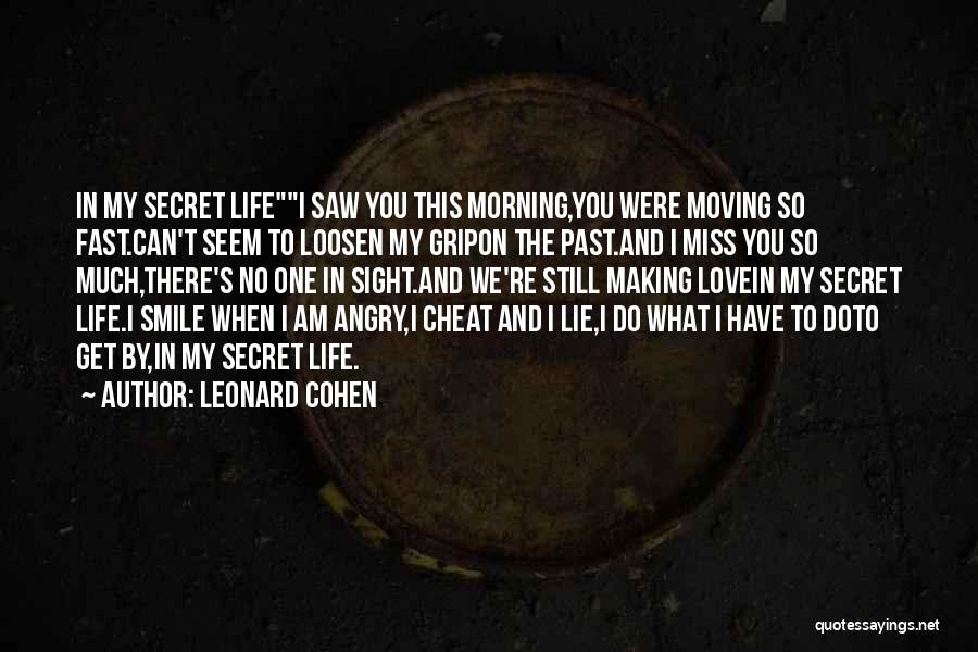 Fast Moving Life Quotes By Leonard Cohen