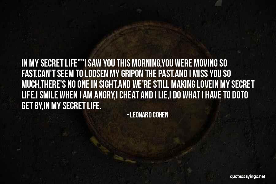 Fast Moving Life Quotes By Leonard Cohen