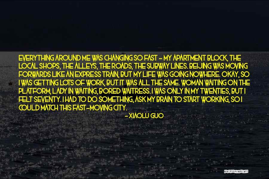 Fast Moving Life Quotes By Xiaolu Guo Fast Moving Life Quotes By Xiaolu Guo