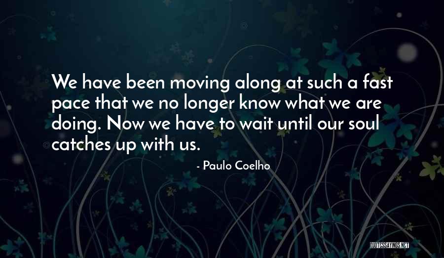 Fast Pace Quotes By Paulo Coelho Fast Pace Quotes By Paulo Coelho