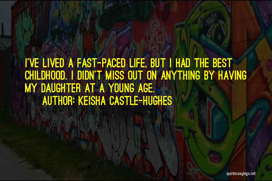 Fast Paced Life Quotes By Keisha Castle-Hughes